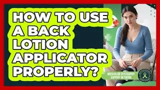 How To Use A Back Lotion Applicator Properly?
