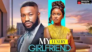 MY LUXURY GIRLFRIEND - STAN NZE / CHISOM AGOAWUIKE / - 2025 NOLLYWOOD LATEST MOVIES