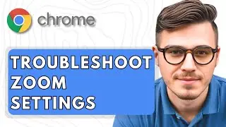 How To Troubleshoot The ZOOM Settings In Google Chrome Browser [2025 Guide]