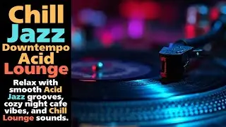 Chill Jazz Downtempo & Acid Lounge | 夜カフェ チルジャズBGM（76分）