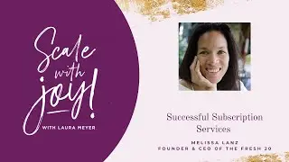 Melissa Lanz: Successful Subscription Services (Interview)