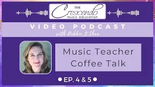Ep 4 & 5 Vodcast: Music Teacher Coffee Talk