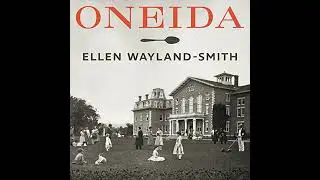 Oneida: From Free Love Utopia to the Well-Set Table by Ellen Wayland-Smith | Full Audiobook