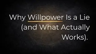 Why Willpower Is a Lie (and What Actually Works)