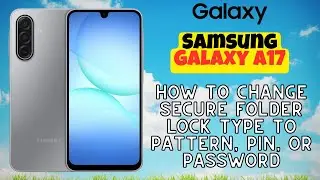 How to Change Secure Folder Lock Type to Pattern, PIN, or Password on Samsung Galaxy A17
