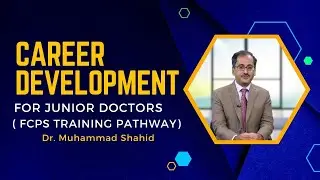Career Guidance for Junior Doctors (FCPS training path way)