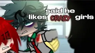 said he likes crazy girls ...|izuku snaps|meme|MHA|💔