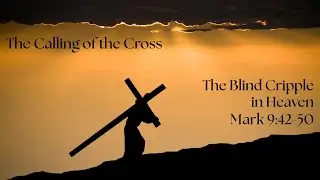 The Calling of the Cross - Mark 9:42-50 