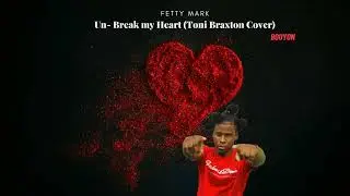 Fetty Mark - Un-Break My Heart (Toni Braxton Cover) Bouyon