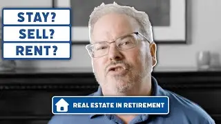 Should You Keep, Sell, or Rent Your House in Retirement? | Real Estate & Retirement Planning