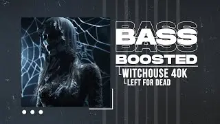 WITCHOUSE 40K - LEFT FOR DEAD (BASS BOOSTED)