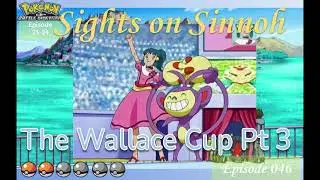 Wallace Cup Part 3(Sights on Sinnoh 46)