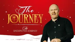 The Journey Part 2/3 Pastor Andy Rattenbury 'The Unexpected Journey'
