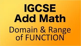 IGCSE - Add Math - Complete Cover of Domain and Range of Function