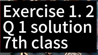 Exercise 1. 2 Q1 solution maths 7th class