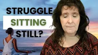 Struggling to sit still during meditation? Here's what to do.