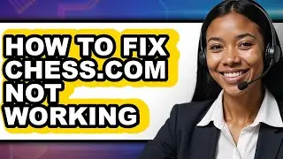 How to Fix Chess.com Not Working (updated)