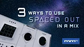 MMTV: Baby Audio - 3 Ways to use Spaced Out in a Mix | Eric Burgess