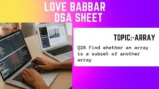 Find whether an array is a subset of another array|Q26|Love Babbar Dsa sheet| Arrays.
