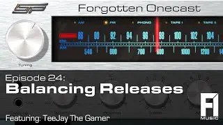 Forgotten OneCast #24 &ndash; Balancing Releases w/ TeeJay the Gamer
