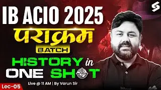 IB ACIO 2025 Preparation | History in One Shot for IB ACIO | IB ACIO GS Classes by Varun Awasthi Sir