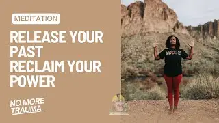 Guided Meditation| Release the past. Reclaim your power.