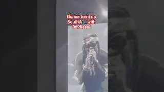 Gunna turnt up South'A with 