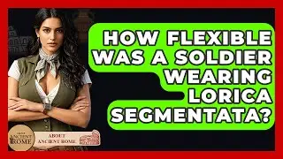 How Flexible Was A Soldier Wearing Lorica Segmentata? - All About Rome