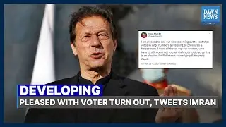 Imran Khan Tweets He Is Pleased With Voter Turnout | Developing | Dawn News English