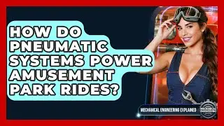 How Do Pneumatic Systems Power Amusement Park Rides? - Mechanical Engineering Explained