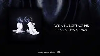 Fading Into Silence - WHAT'S LEFT OF ME (Lyrics)