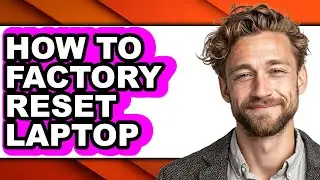 How to Factory Reset Laptop (full Guide)
