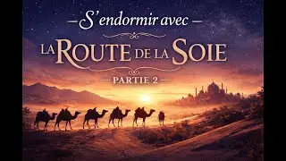 S’endormir avec la Route de la Soie - Part2
