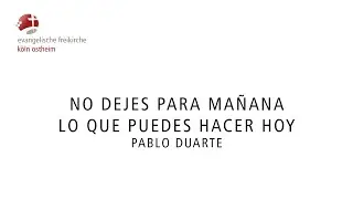 (Spanisch) No dejes para ma&ntilde;analo que puedes hacer hoy // Pablo Duarte