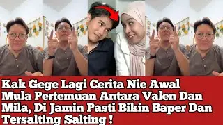 Kak Gege Lagi Cerita Nie Awal Mula Pertemuan Antara Valen Dan Mila, Di Jamin Pasti Bikin Baper !
