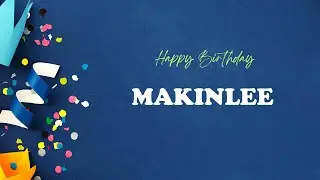 MAKINLEE Happy Birthday Song | Happy Birthday MAKINLEE