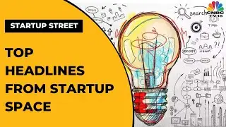Catch All The Developments From The Startup Space Here | Startup Street | CNBC-TV18