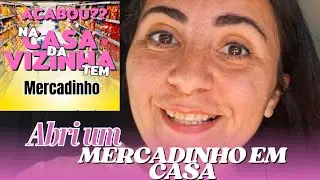 ABRI UM MERCADINHO NA SALA DE CASA - SONHO ANTIGO REALIZADO 