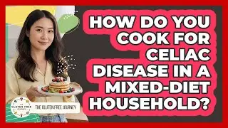 How Do You Cook For Celiac Disease In A Mixed-diet Household? - Gluten Free Journey