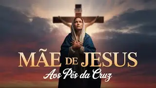 M&atilde;e de Jesus aos P&eacute;s da Cruz &ndash; Louvor no Meio da Dor