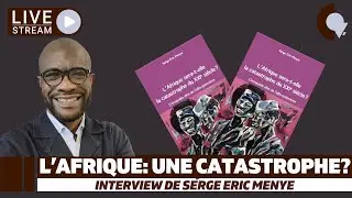 #ITW 21 : Serge Eric Menye, L'Afrique sera-t-elle la catastrophe du XXIe si&egrave;cle?