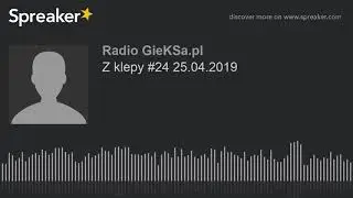Z klepy #24 25.04.2019