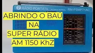 Abrindo o Ba&uacute; na Super R&aacute;dio AM1150 kHz