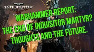Game Talk: The End of Inquisitor Martyr?