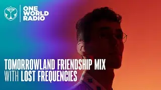 Tomorrowland - Friendship Mix - Lost Frequencies
