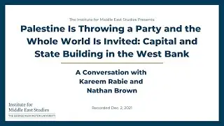 Capital & State Building in the West Bank with Kareem Rabie and Nathan Brown
