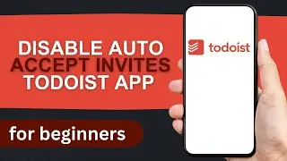 How to Disable Auto Accept Invites in Todoist | Todoist App Tutorial For Beginners
