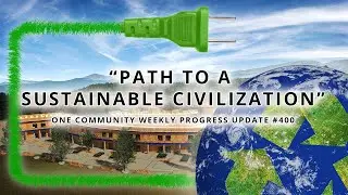 Path to a Sustainable Civilization - One Community Weekly Update #400