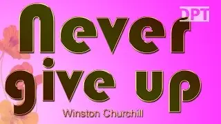 The Best Motivational Quotes - Change your Life - Never, Never, Never give up