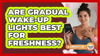 Are Gradual Wake-Up Lights Best For Freshness?
